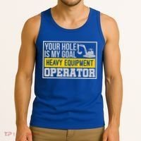 Your Hole Is My Goal Heavy Equipt Operator Excavator Gift Tank Top thumb 3