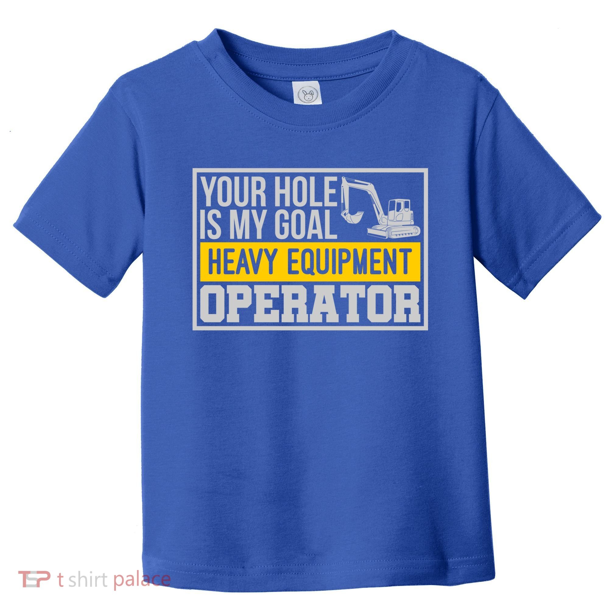 Your Hole Is My Goal Heavy Equipt Operator Excavator Gift Toddler T-Shirt