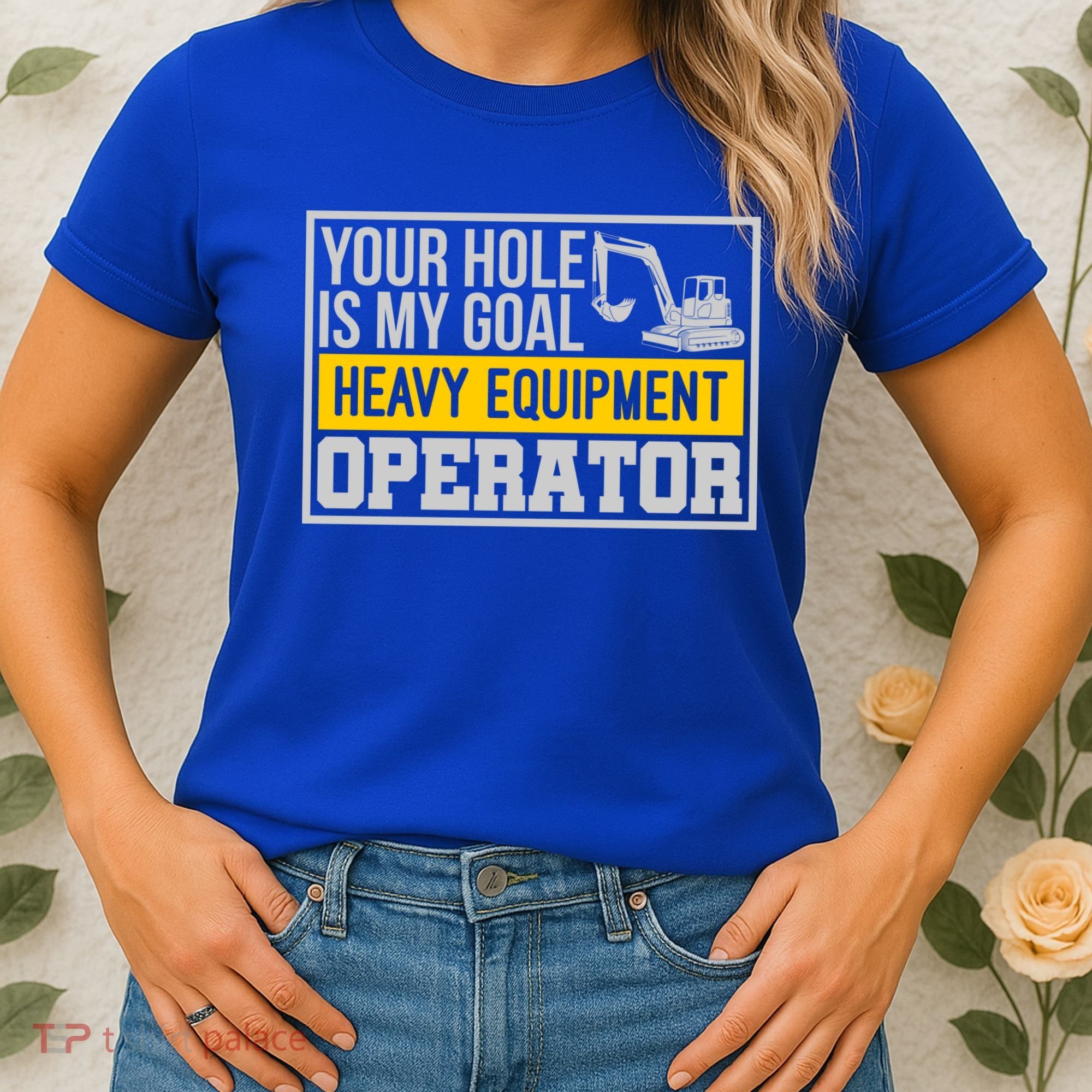 Your Hole Is My Goal Heavy Equipt Operator Excavator Gift Women's T-Shirt