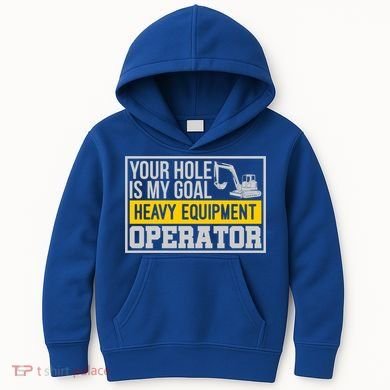 Your Hole Is My Goal Heavy Equipt Operator Excavator Gift Kids Hoodie