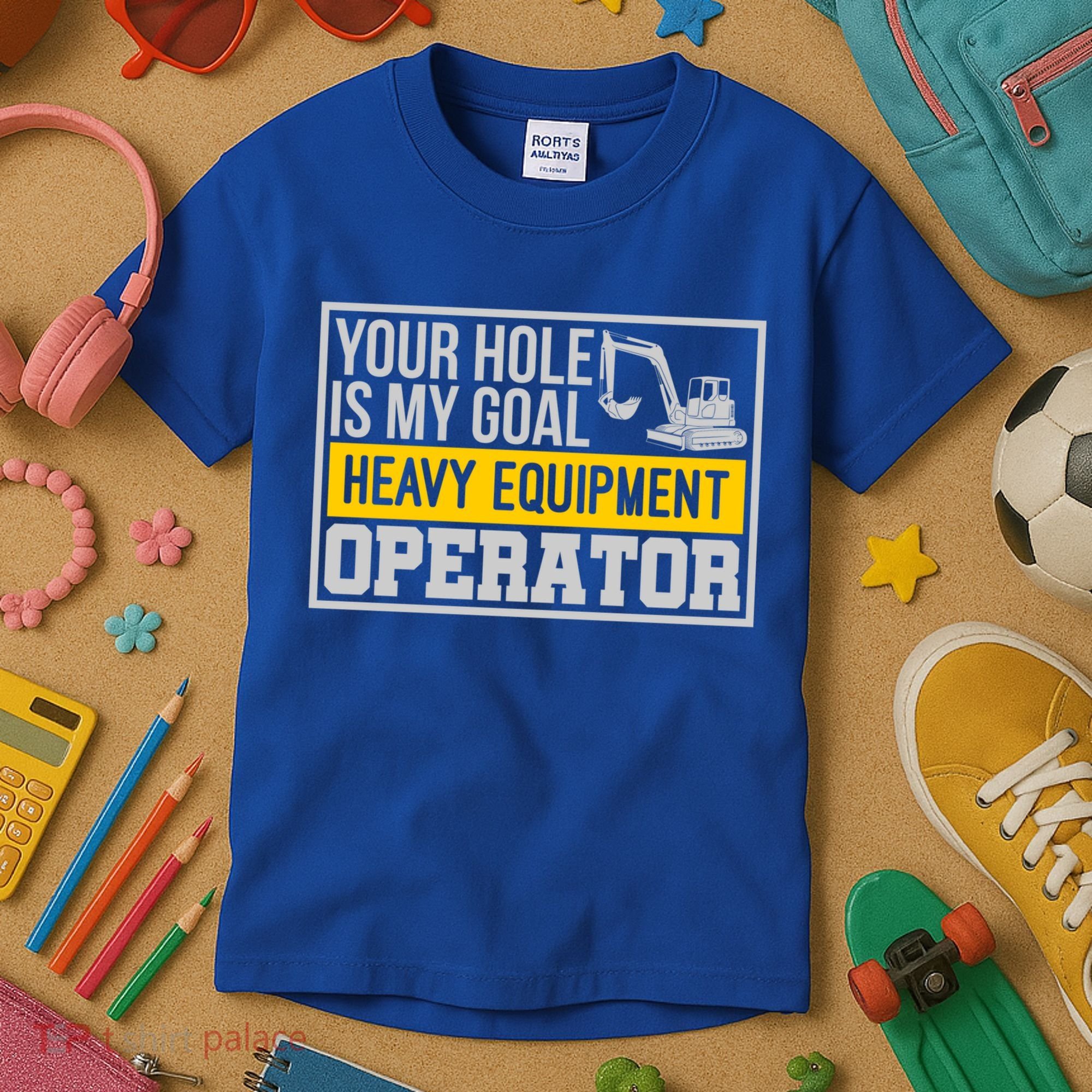 Your Hole Is My Goal Heavy Equipt Operator Excavator Gift Kids T-Shirt