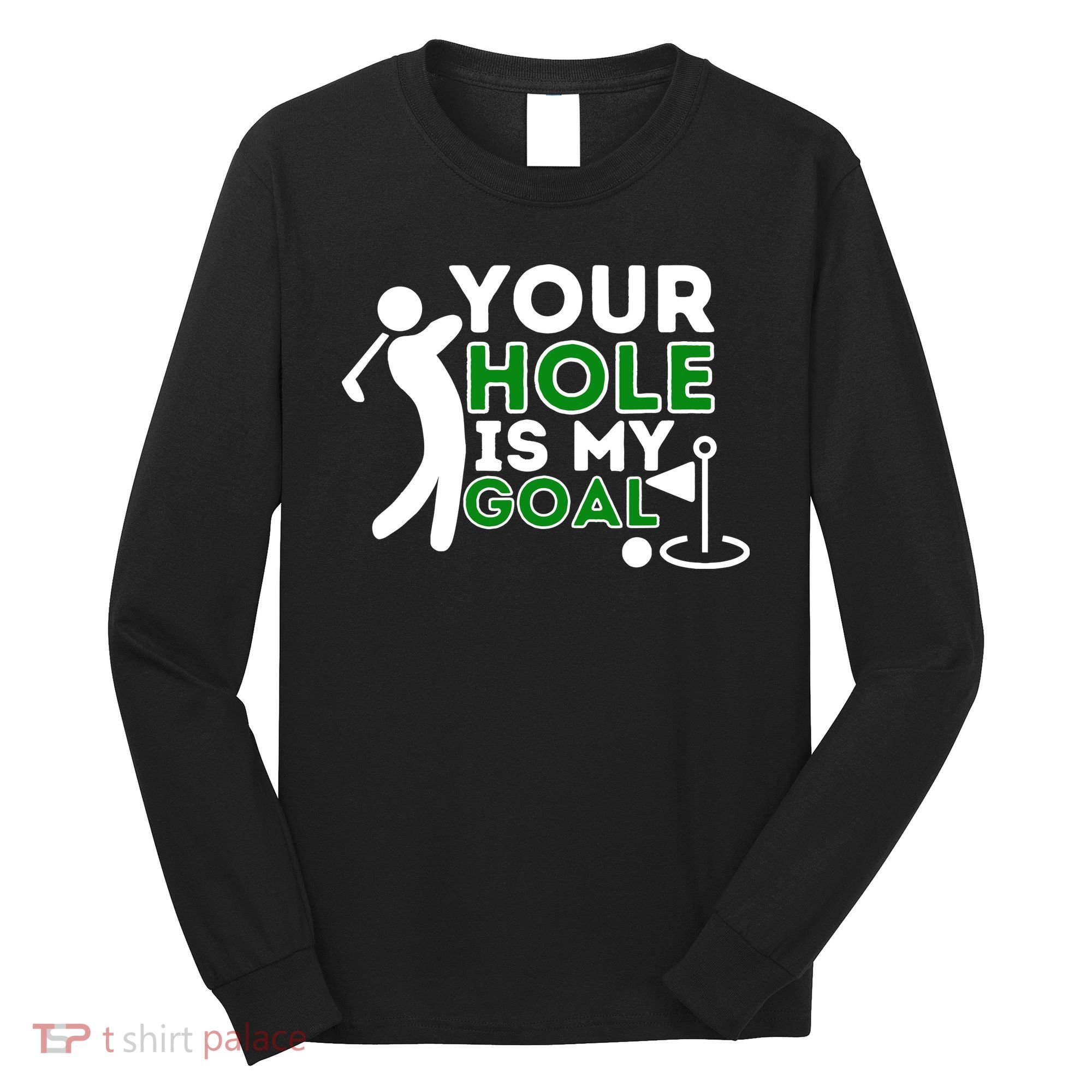 Your Hole Is My Goal Golf Player Golfing Humor Pun Long Sleeve Shirt