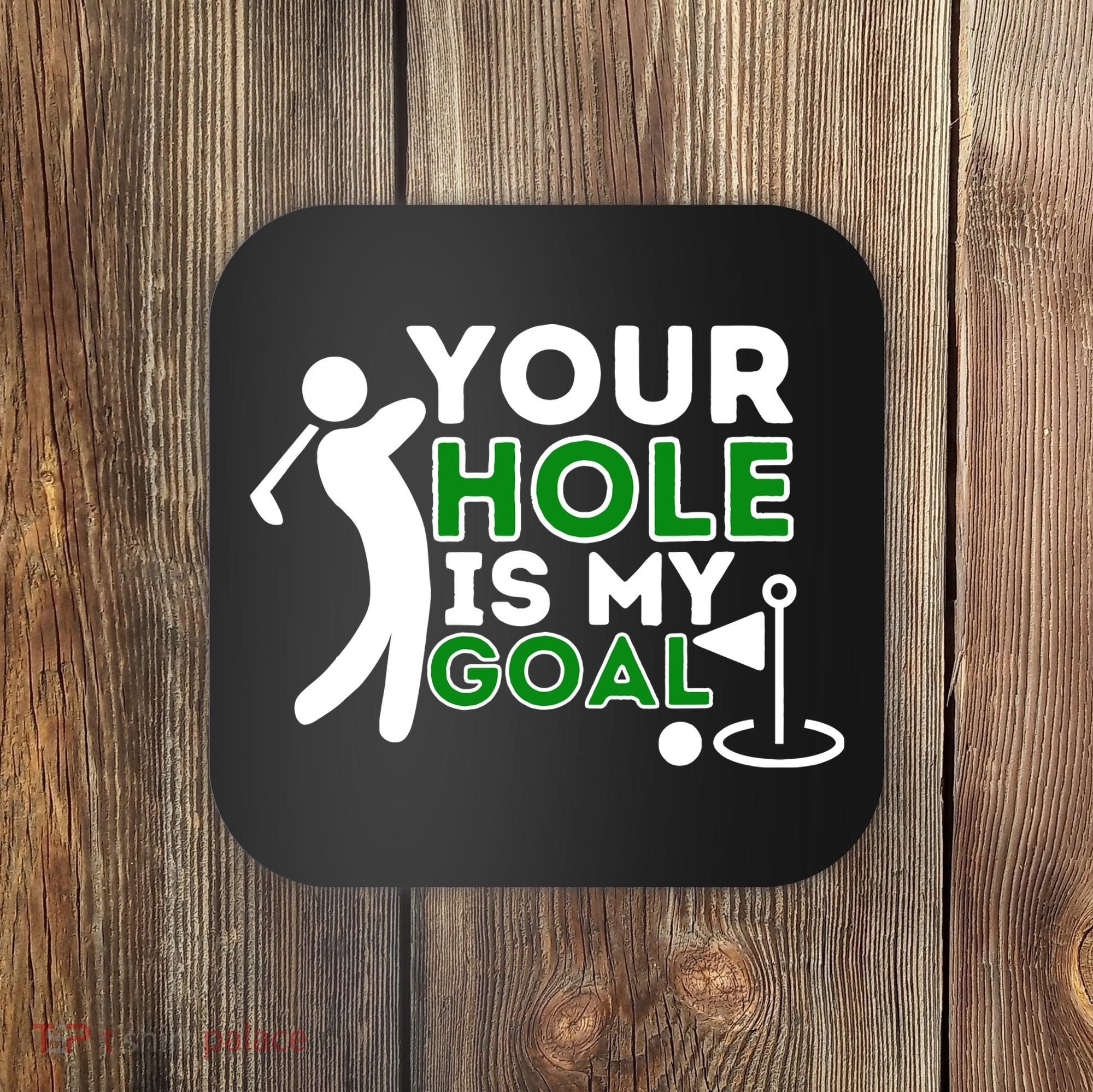 Your Hole Is My Goal Golf Player Golfing Humor Pun Coaster