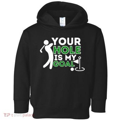 Your Hole Is My Goal Golf Player Golfing Humor Pun Toddler Hoodie