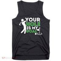 Your Hole Is My Goal Golf Player Golfing Humor Pun Tank Top thumb 0