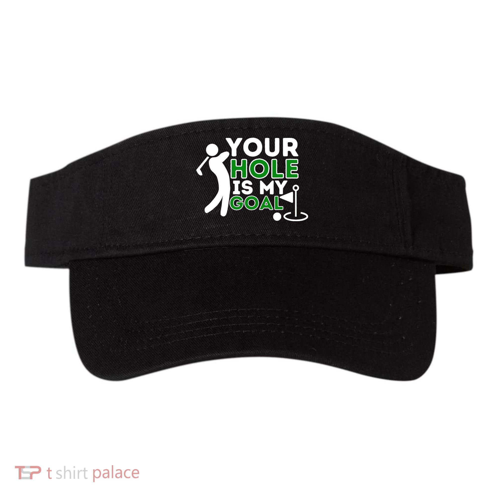 Your Hole Is My Goal Golf Player Golfing Humor Pun Visor