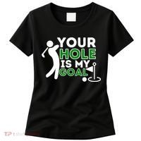 Your Hole Is My Goal Golf Player Golfing Humor Pun Women's T-Shirt thumb 0
