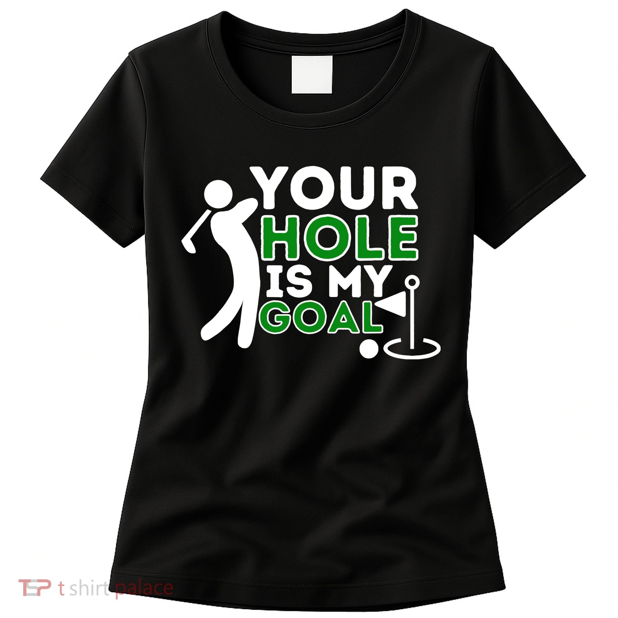 Your Hole Is My Goal Golf Player Golfing Humor Pun Women's T-Shirt