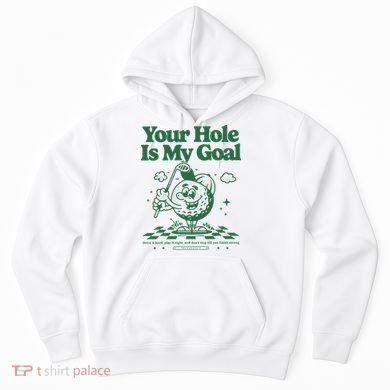 Your Hole Is My Goal Funny Golf Hoodie