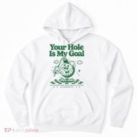 Your Hole Is My Goal Funny Golf Hoodie thumb 0