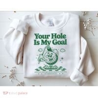Your Hole Is My Goal Funny Golf Sweatshirt thumb 2
