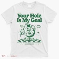 Your Hole Is My Goal Funny Golf T-Shirt thumb 0