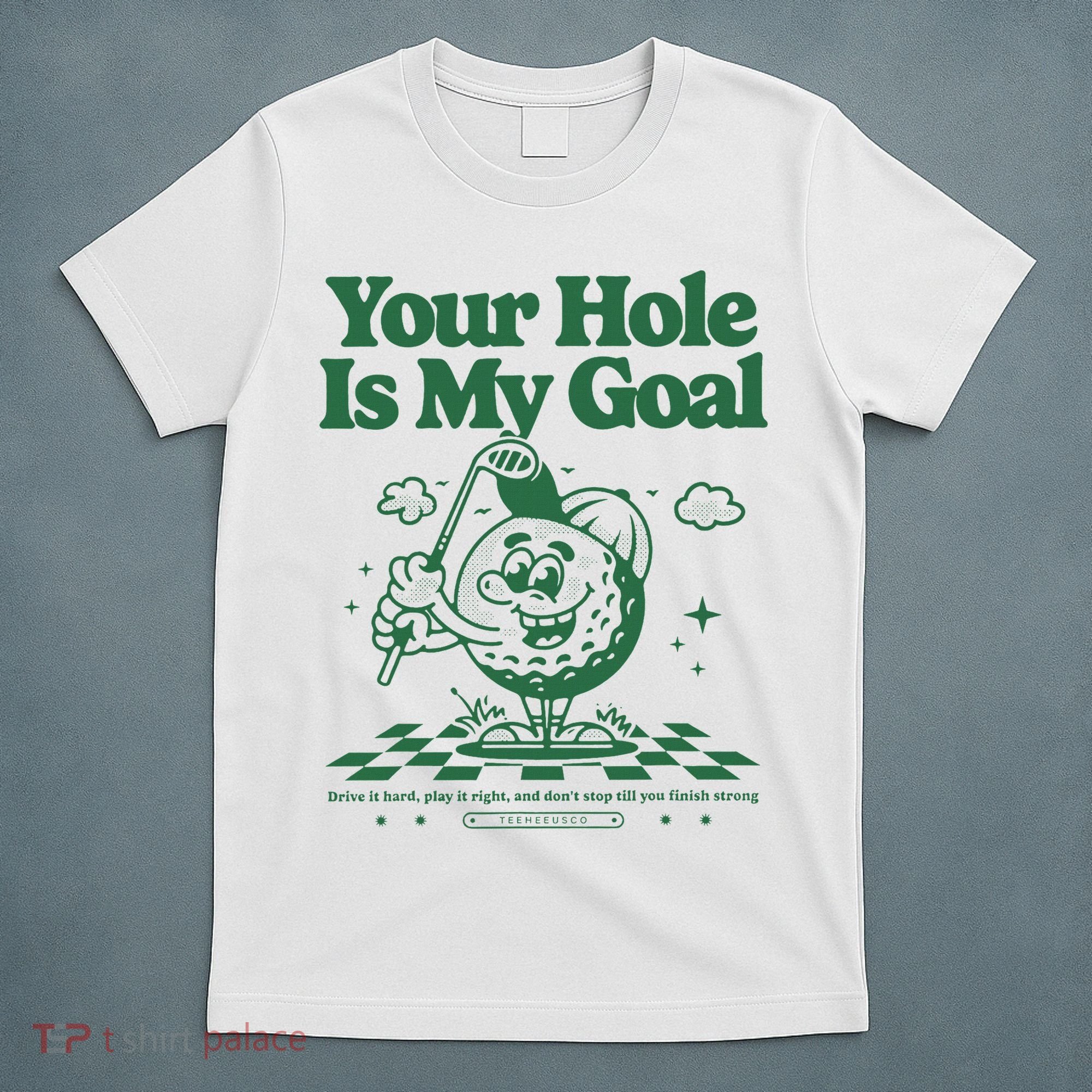 Your Hole Is My Goal Funny Golf T-Shirt