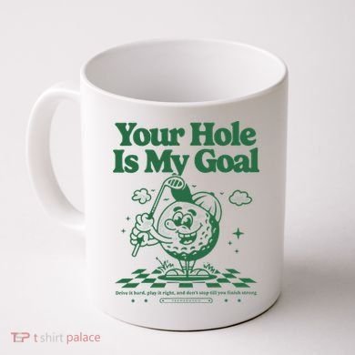 Your Hole Is My Goal Funny Golf Coffee Mug