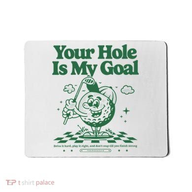 Your Hole Is My Goal Funny Golf Mousepad