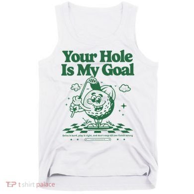 Your Hole Is My Goal Funny Golf Tank Top