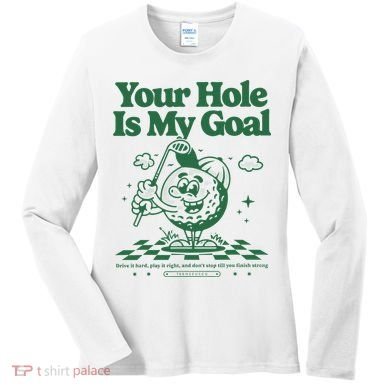 Your Hole Is My Goal Funny Golf Women's Long Sleeve Shirt