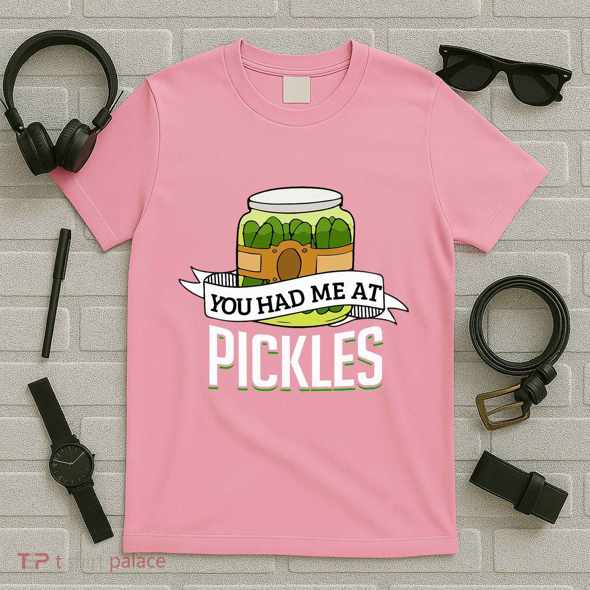 You Had Me At Pickles Funny Pickle Lover Food Quote T-Shirt