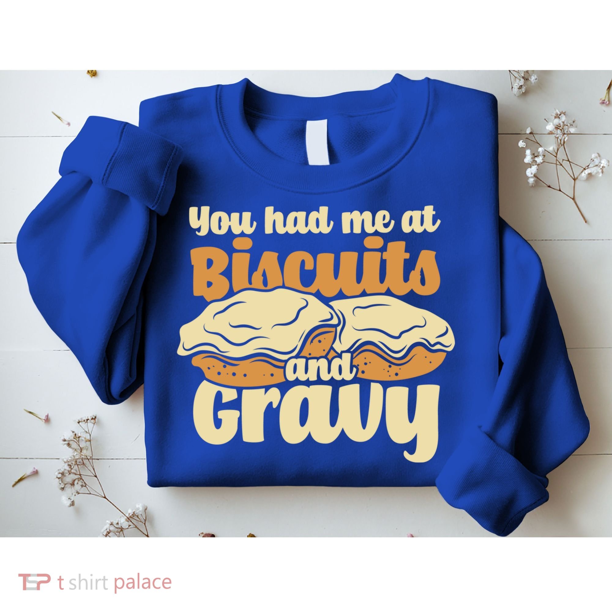 You Had Me At Biscuits And Gravy Meaningful Gift Breakfast Country Food Great Sweatshirt