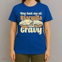 You Had Me At Biscuits And Gravy Meaningful Gift Breakfast Country Food Great T-Shirt thumb 4
