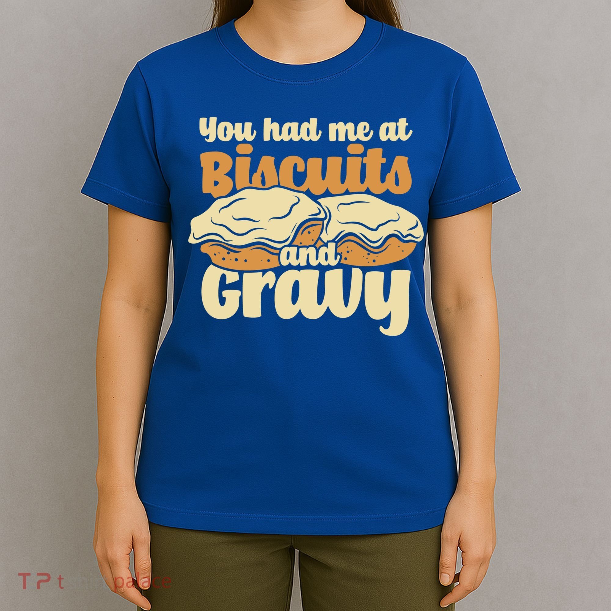 You Had Me At Biscuits And Gravy Meaningful Gift Breakfast Country Food Great T-Shirt