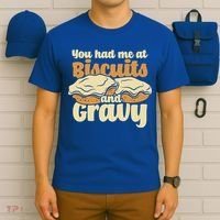 You Had Me At Biscuits And Gravy Meaningful Gift Breakfast Country Food Great T-Shirt thumb 6