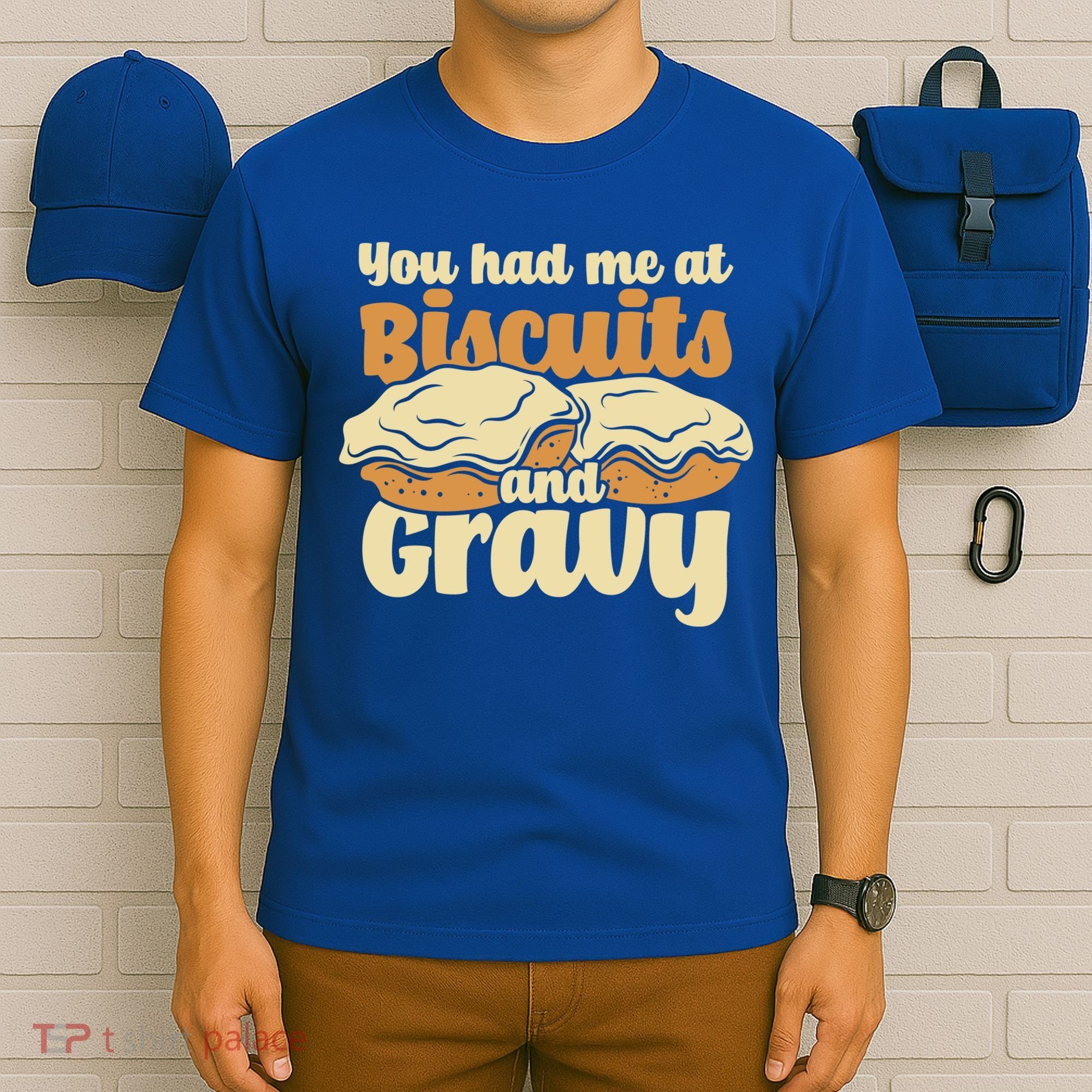 You Had Me At Biscuits And Gravy Meaningful Gift Breakfast Country Food Great T-Shirt