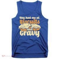 You Had Me At Biscuits And Gravy Meaningful Gift Breakfast Country Food Great Tank Top thumb 0