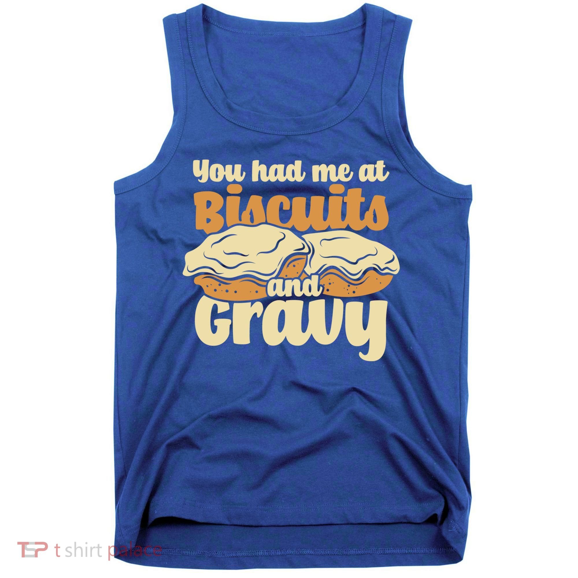 You Had Me At Biscuits And Gravy Meaningful Gift Breakfast Country Food Great Tank Top