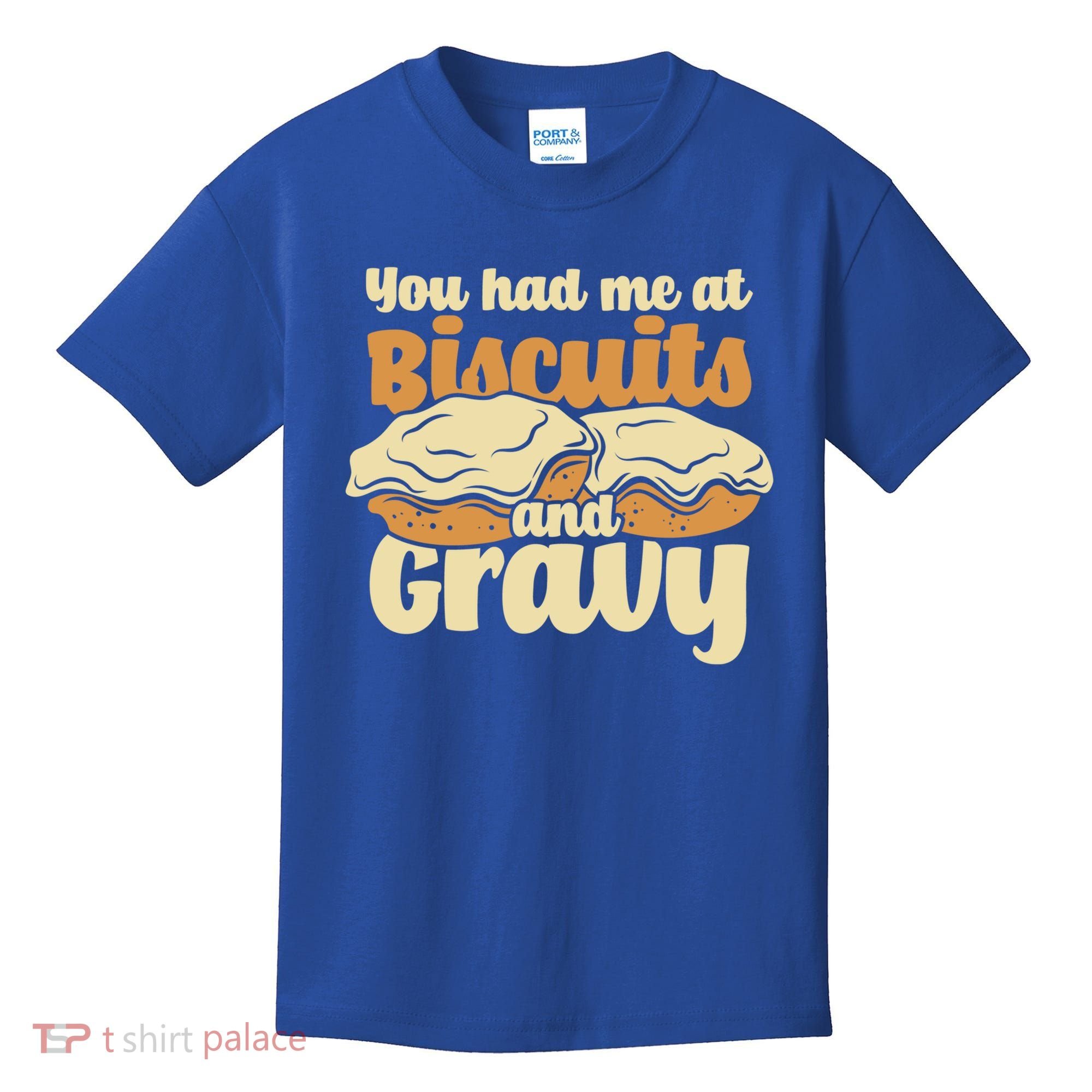 You Had Me At Biscuits And Gravy Meaningful Gift Breakfast Country Food Great Kids T-Shirt
