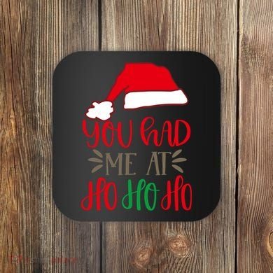 You Had Me At Ho Ho Ho Coaster