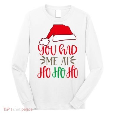 You Had Me At Ho Ho Ho Long Sleeve Shirt