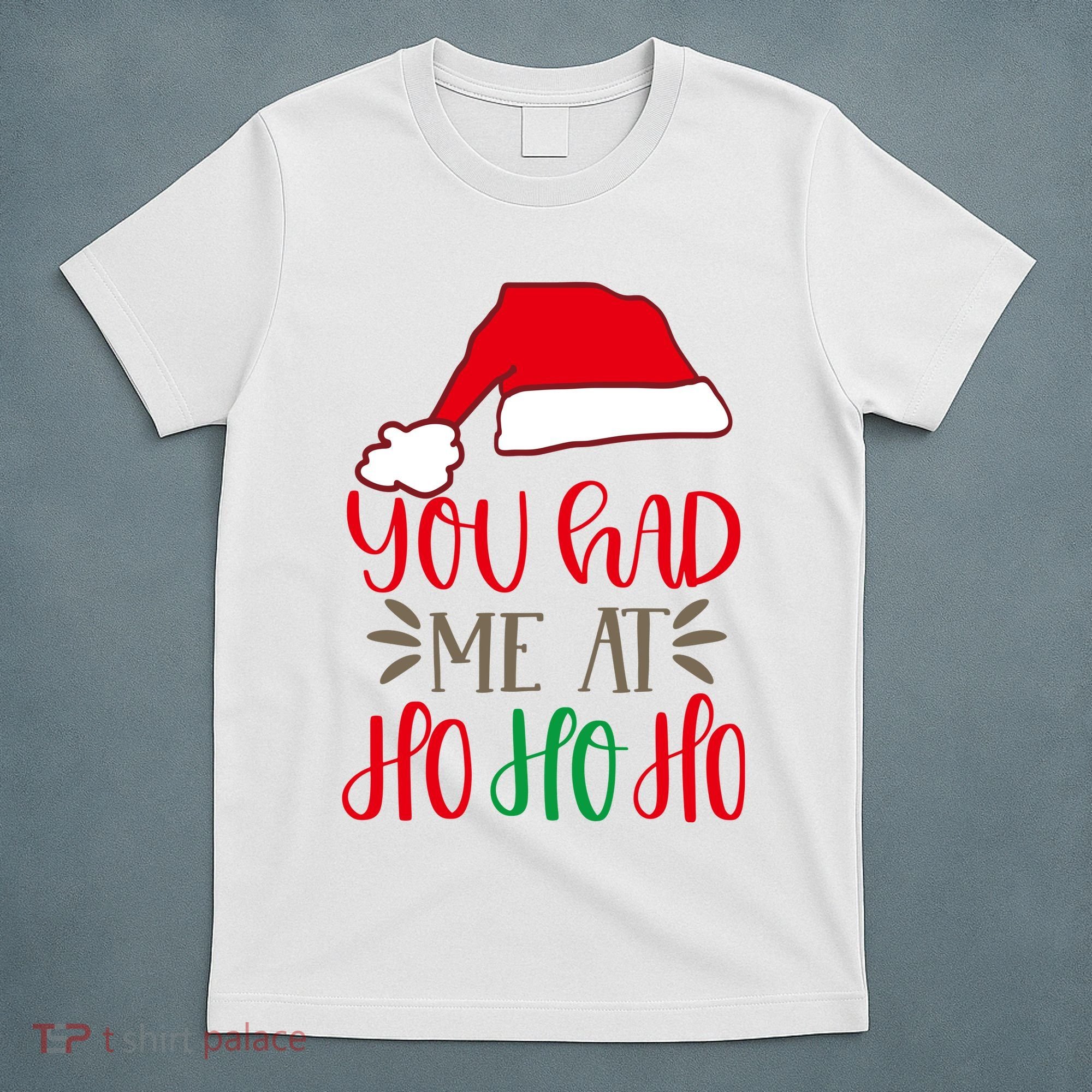 You Had Me At Ho Ho Ho T-Shirt