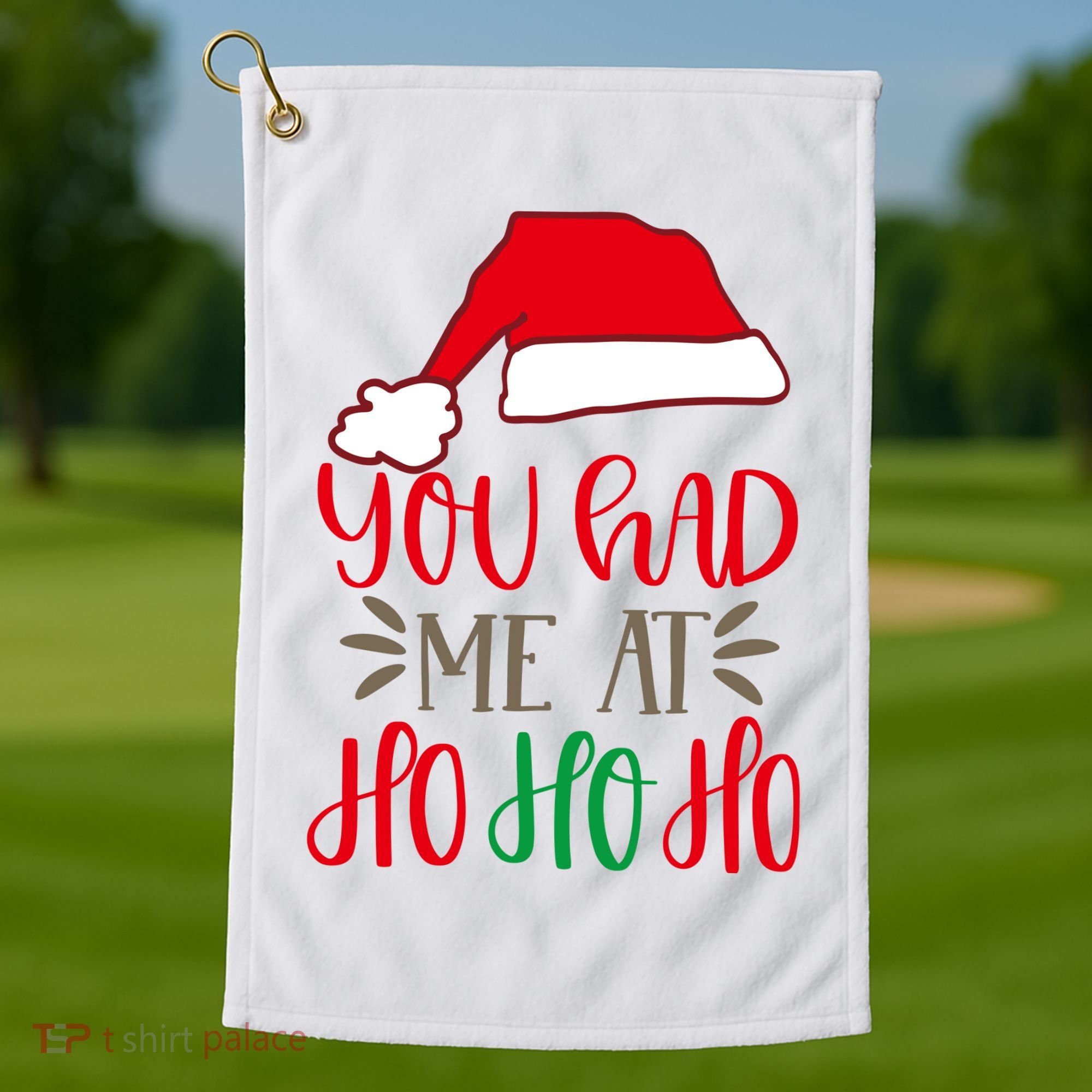 You Had Me At Ho Ho Ho Golf Towel