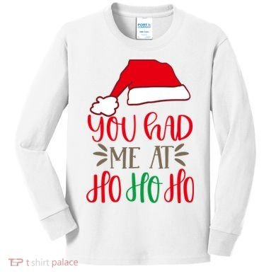 You Had Me At Ho Ho Ho Kids Long Sleeve Shirt