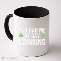 You Had Me At Day Drinking Irish Shamrock St. Patrick's Day Funny Saint Paddys Day Coffee Mug thumb 0