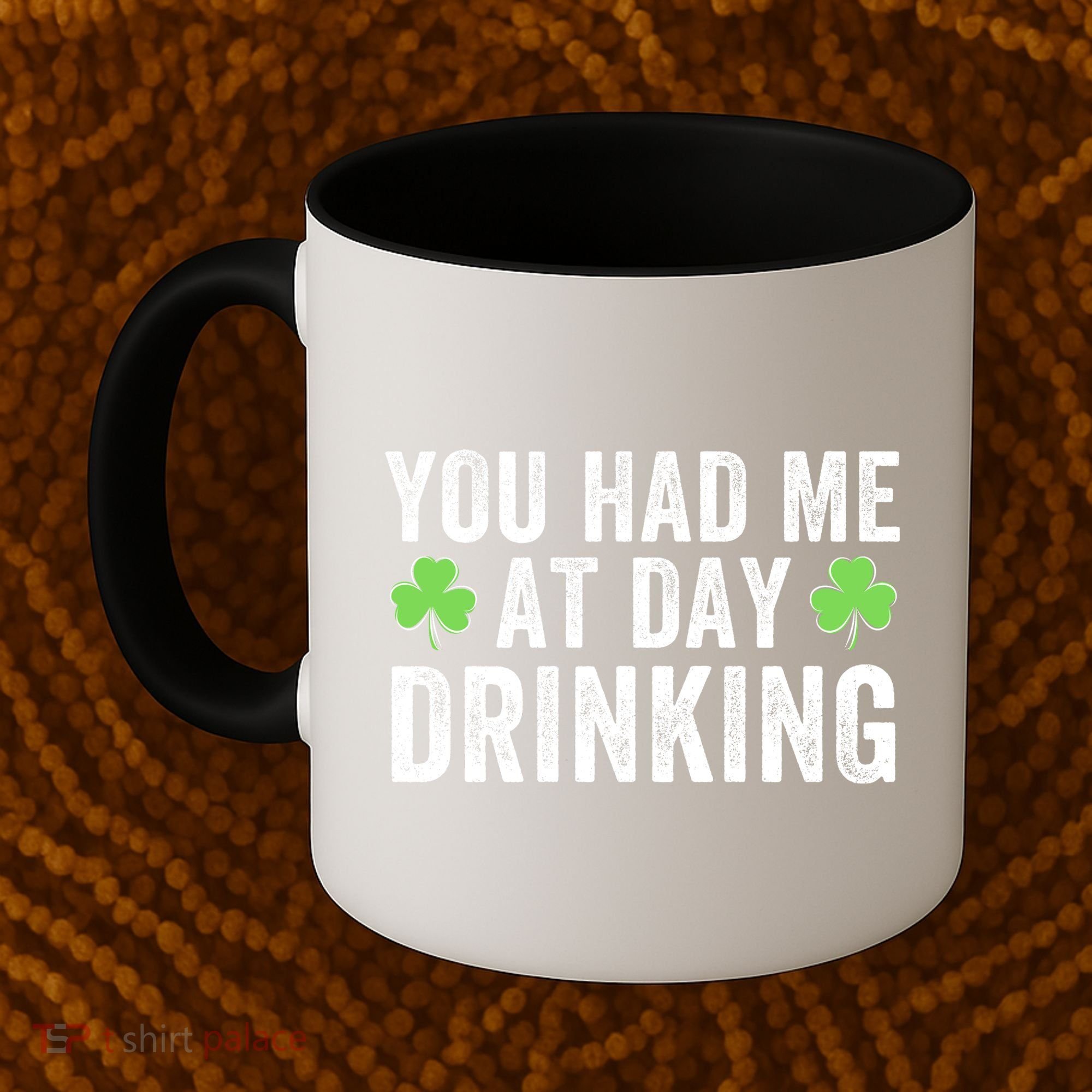 You Had Me At Day Drinking Irish Shamrock St. Patrick's Day Funny Saint Paddys Day Coffee Mug