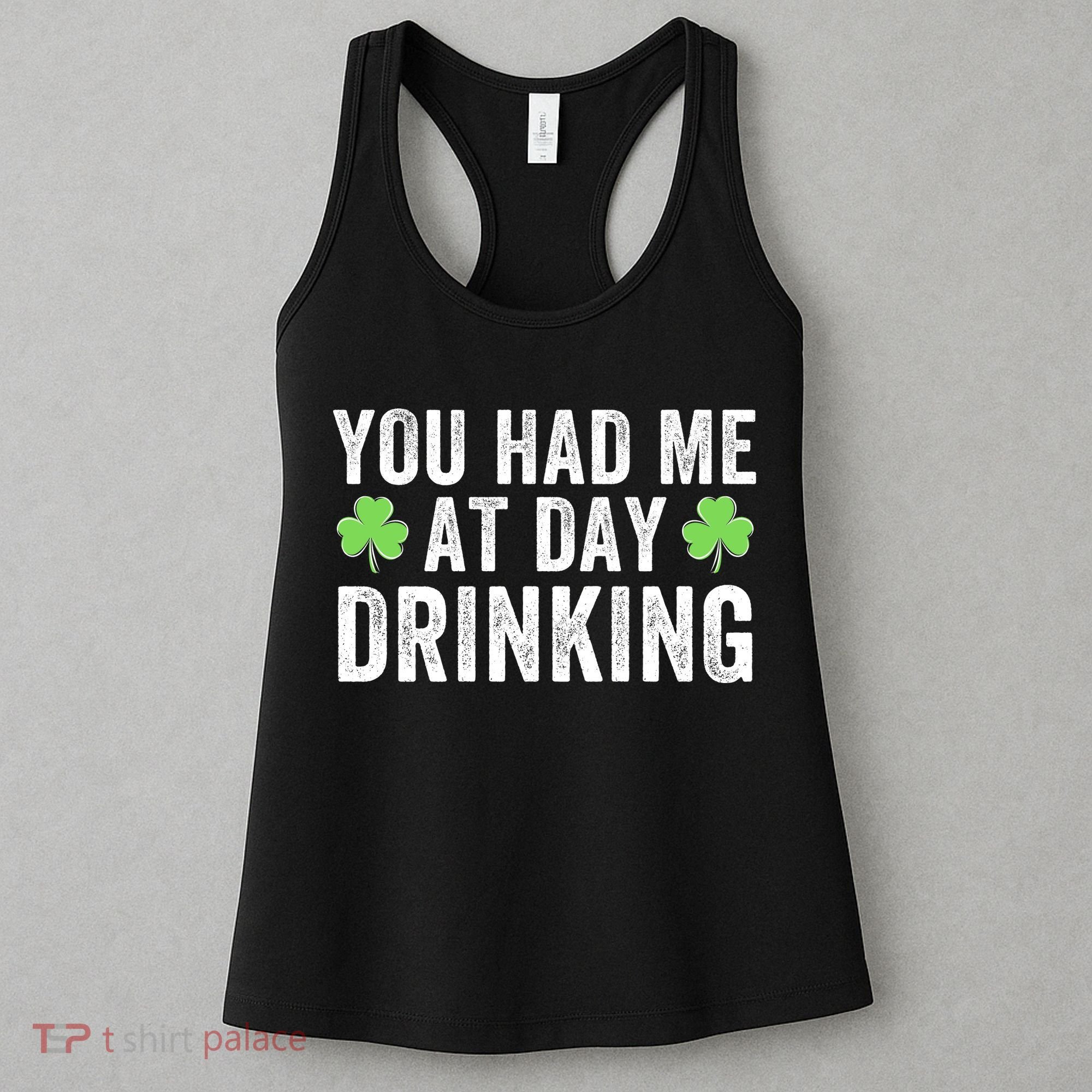 You Had Me At Day Drinking Irish Shamrock St. Patrick's Day Funny Saint Paddys Day Women's Tank Top