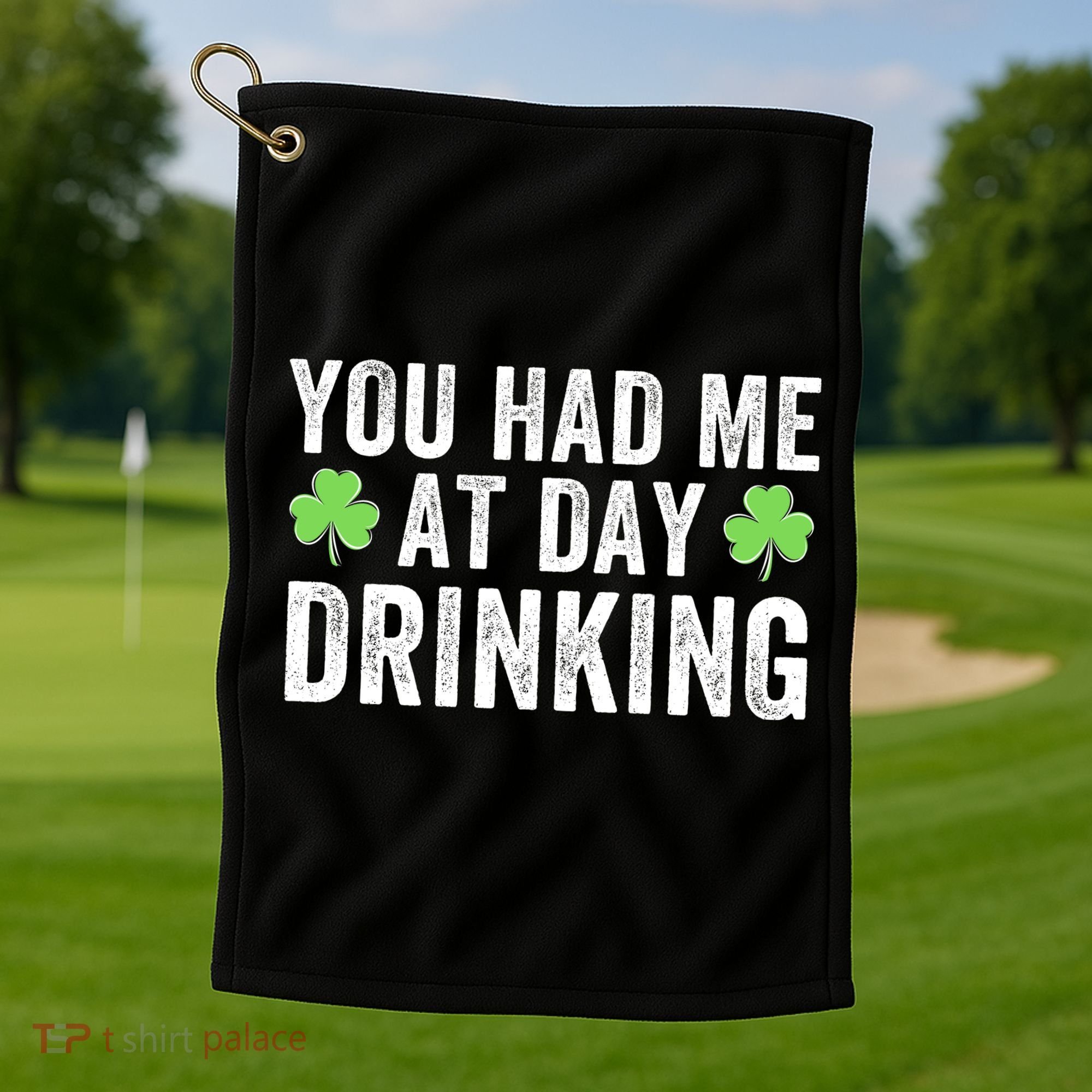 You Had Me At Day Drinking Irish Shamrock St. Patrick's Day Funny Saint Paddys Day Golf Towel