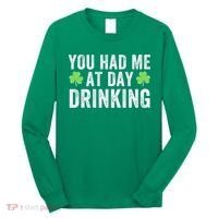 You Had Me At Day Drinking Irish Shamrock St. Patrick's Day Funny Saint Paddys Day Long Sleeve Shirt thumb 0