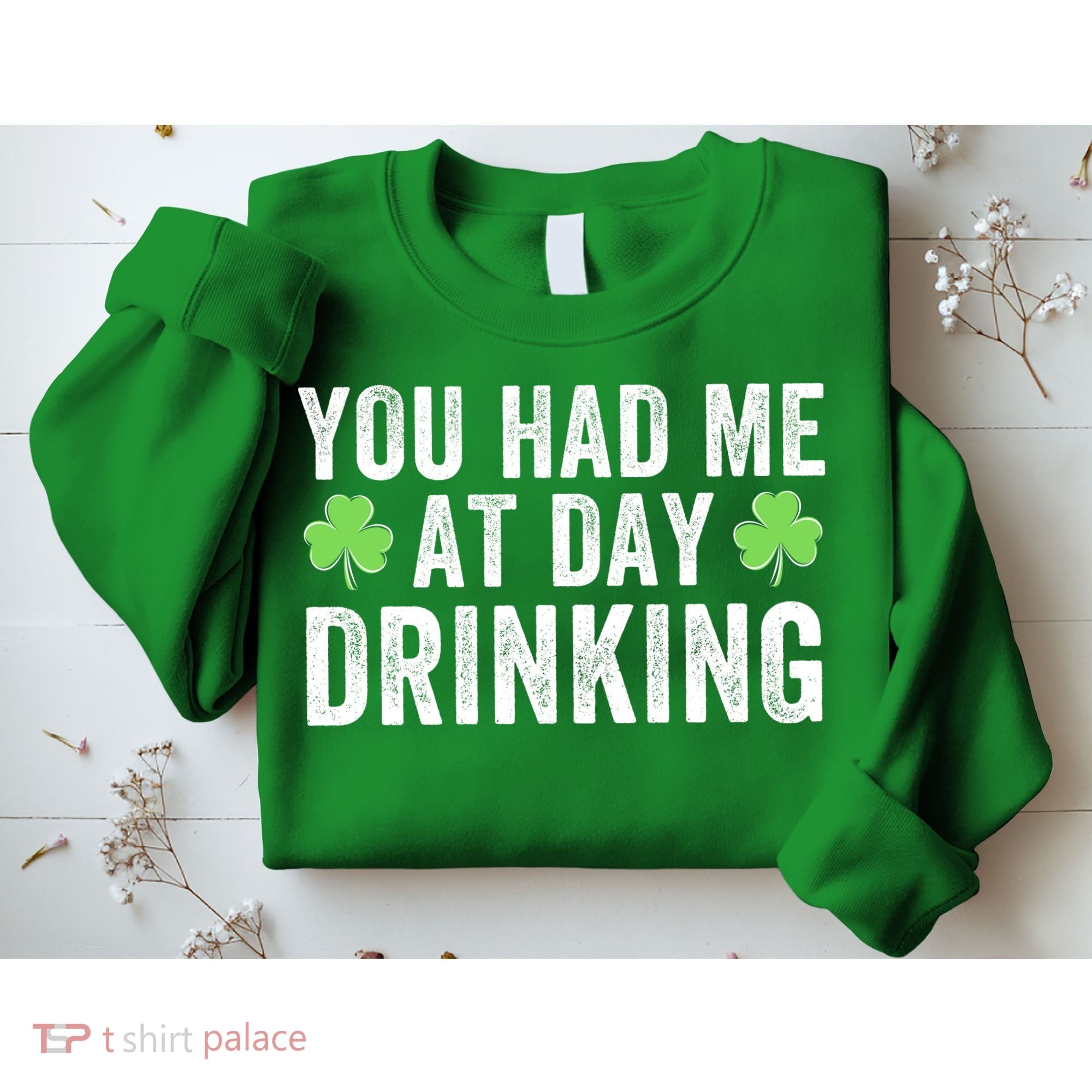 You Had Me At Day Drinking Irish Shamrock St. Patrick's Day Funny Saint Paddys Day Sweatshirt