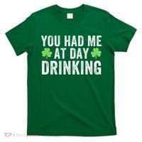 You Had Me At Day Drinking Irish Shamrock St. Patrick's Day Funny Saint Paddys Day T-Shirt thumb 0