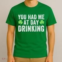 You Had Me At Day Drinking Irish Shamrock St. Patrick's Day Funny Saint Paddys Day T-Shirt thumb 3