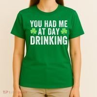 You Had Me At Day Drinking Irish Shamrock St. Patrick's Day Funny Saint Paddys Day T-Shirt thumb 4