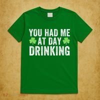 You Had Me At Day Drinking Irish Shamrock St. Patrick's Day Funny Saint Paddys Day T-Shirt thumb 5