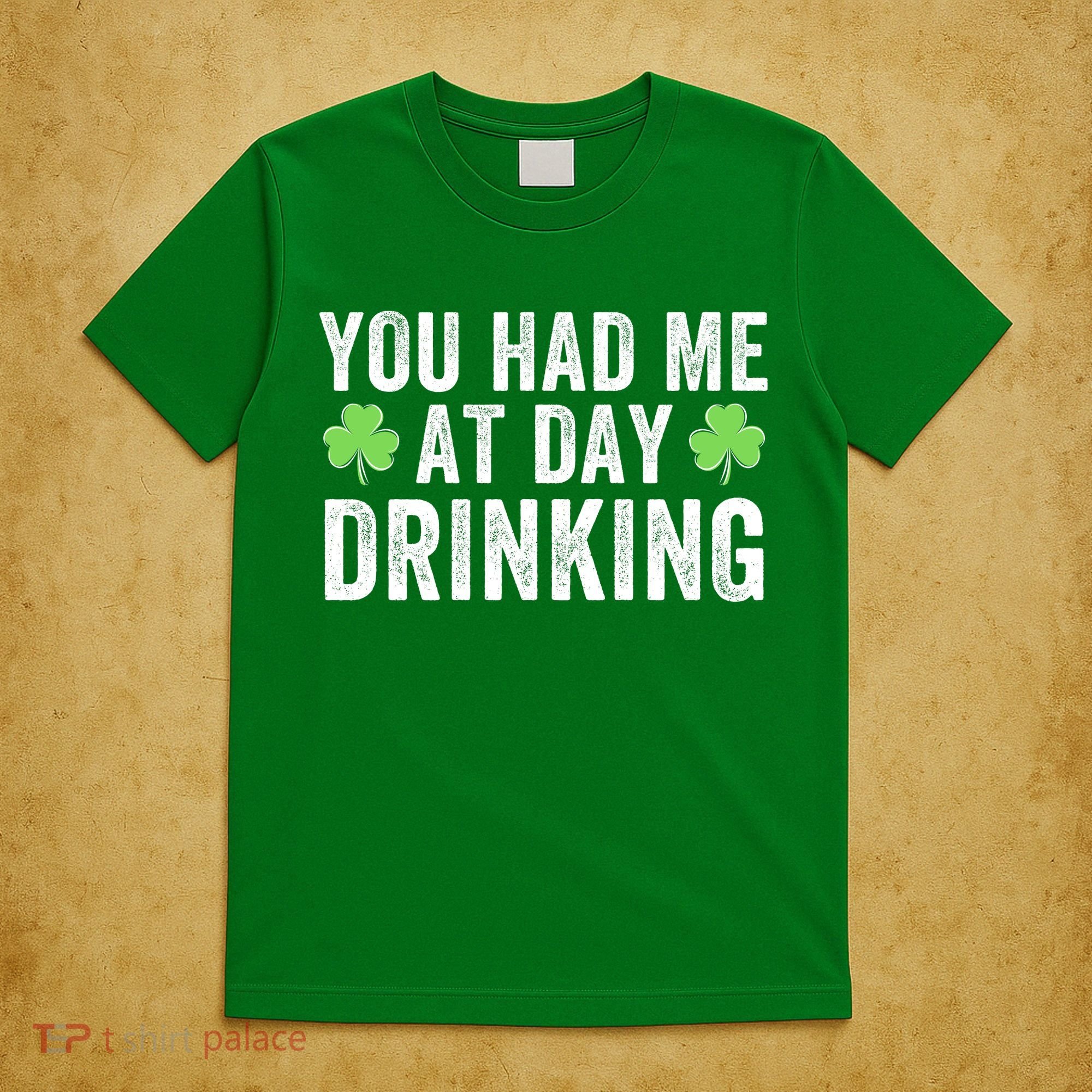 You Had Me At Day Drinking Irish Shamrock St. Patrick's Day Funny Saint Paddys Day T-Shirt