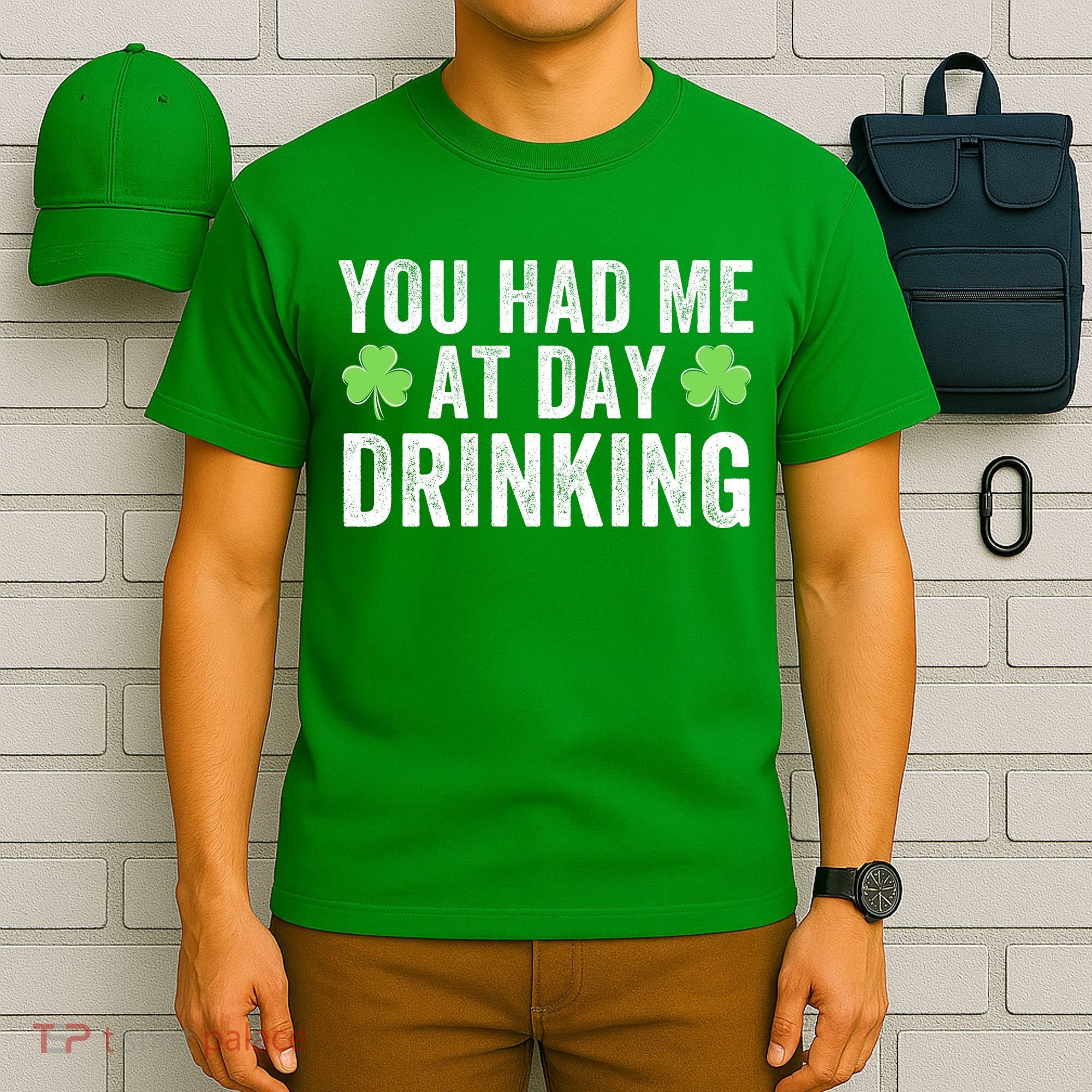 You Had Me At Day Drinking Irish Shamrock St. Patrick's Day Funny Saint Paddys Day T-Shirt
