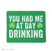 You Had Me At Day Drinking Irish Shamrock St. Patrick's Day Funny Saint Paddys Day Mousepad thumb 0