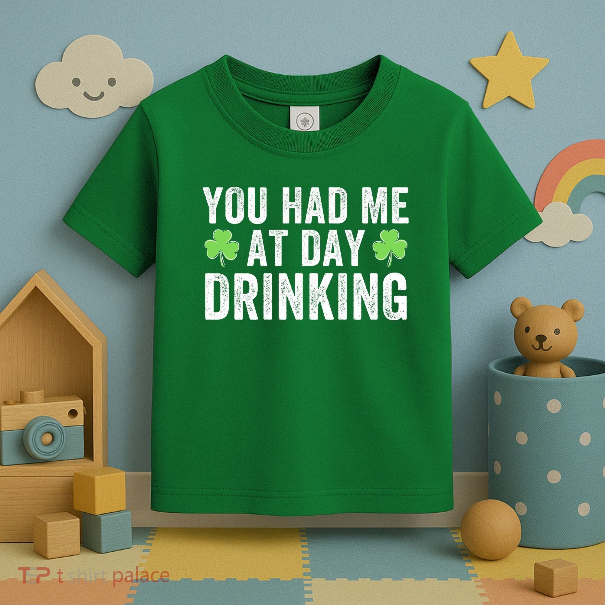 You Had Me At Day Drinking Irish Shamrock St. Patrick's Day Funny Saint Paddys Day Toddler T-Shirt