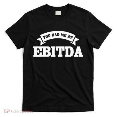 You Had Me At EBITDA Registered Qualified Accountant T-Shirt